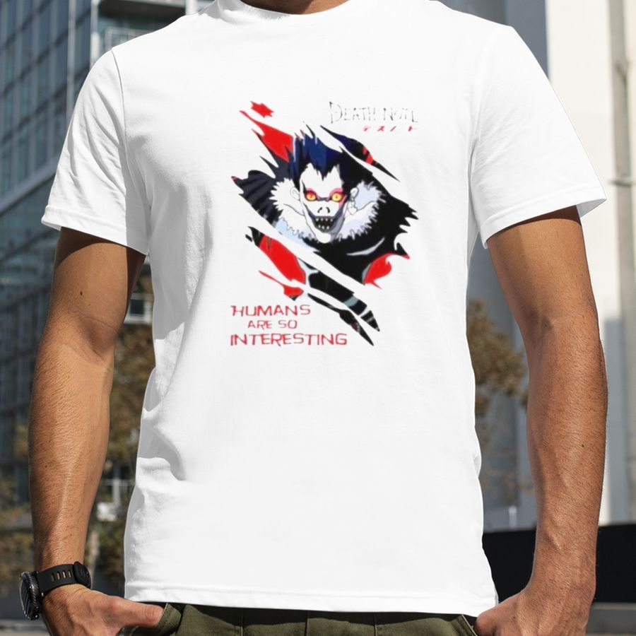 Death note humans are so interesting shirt