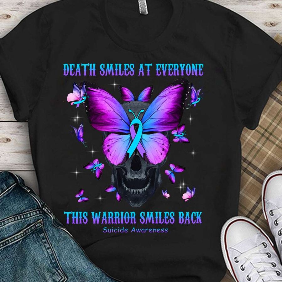 Death smiles at everyone, this warrior smiles back – Suicide awareness, butterflies skull ribbon