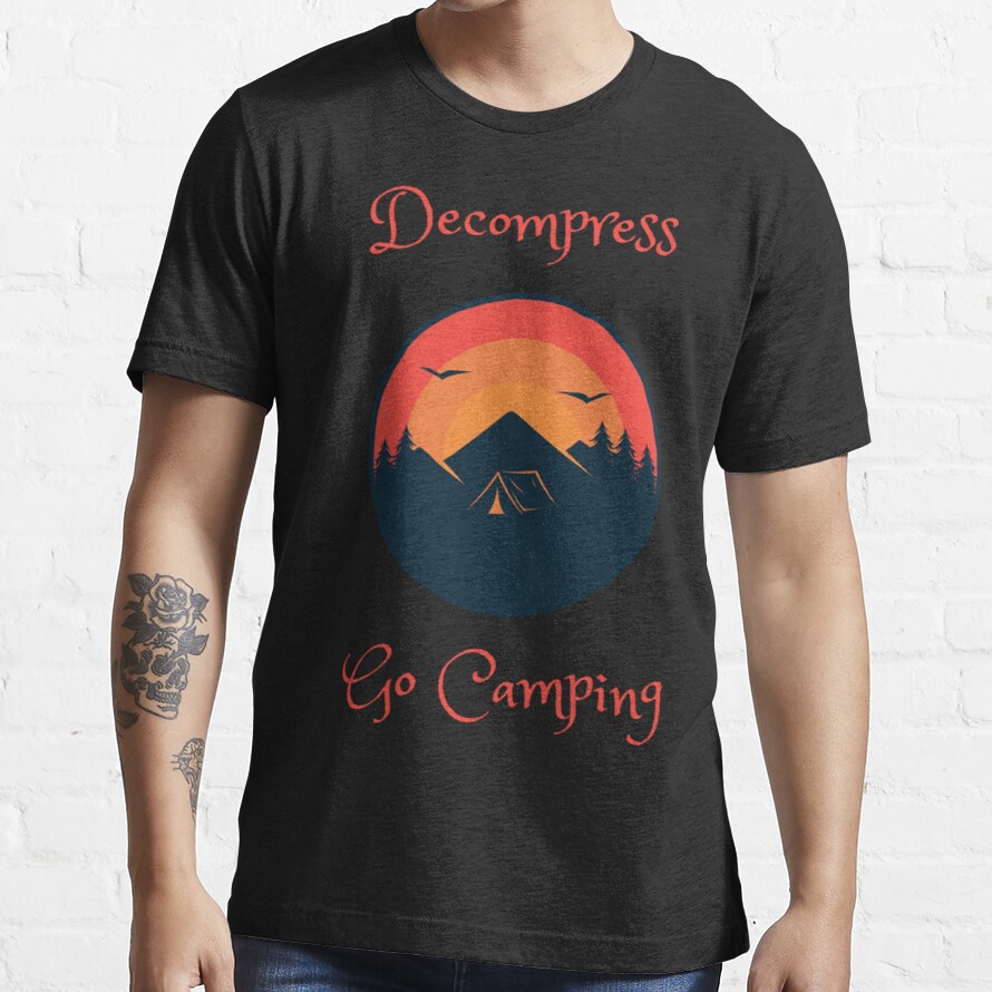 Decompress go camping movies , fans , funny , vintage , gift , anime, games, music Essential T-Shirt