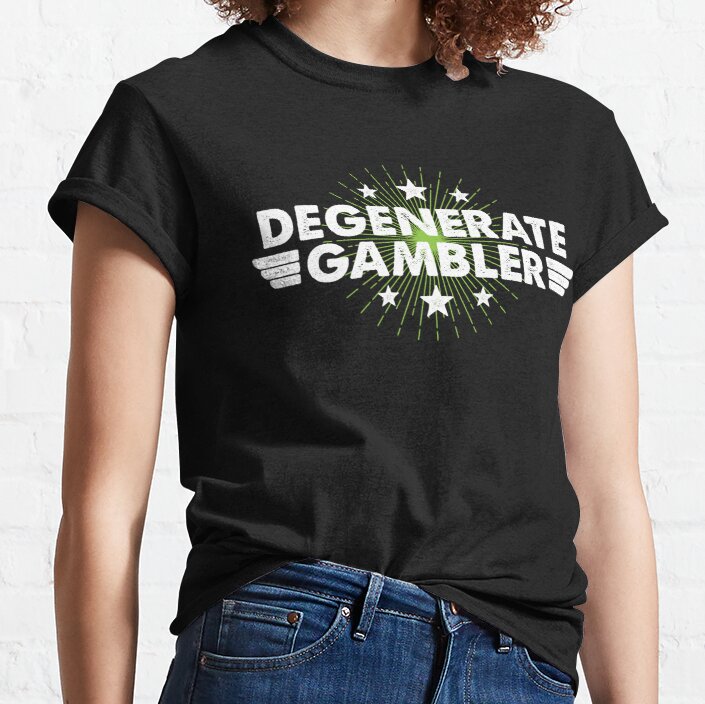 Degenerate Gambler Classic T-Shirt