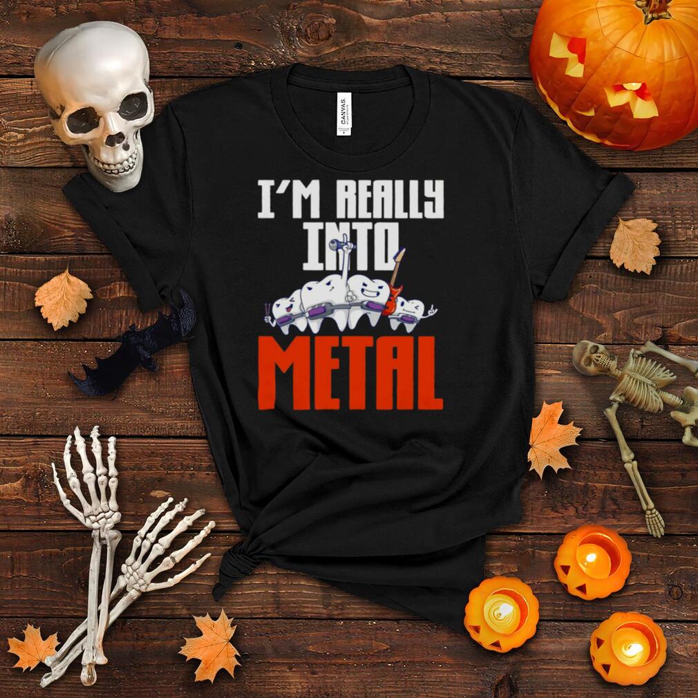 Dentistry I’m Really Into Metal Shirt
