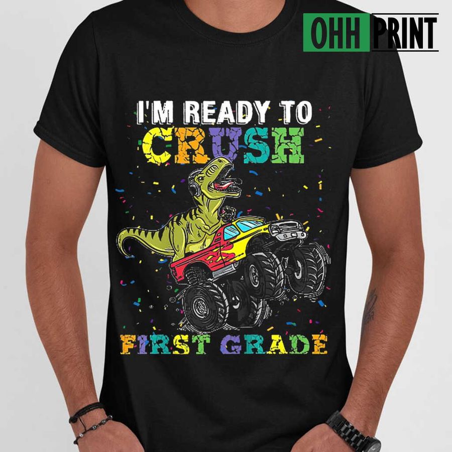 Dinosasur I'm Ready To Crush First Grade Monster Tshirts Black