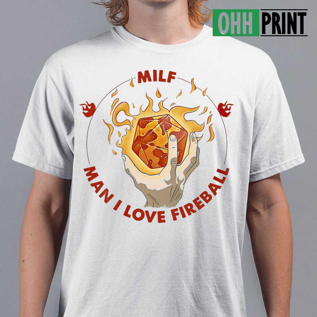Dnd Milf Man I Love Fireball Circle T-shirts White