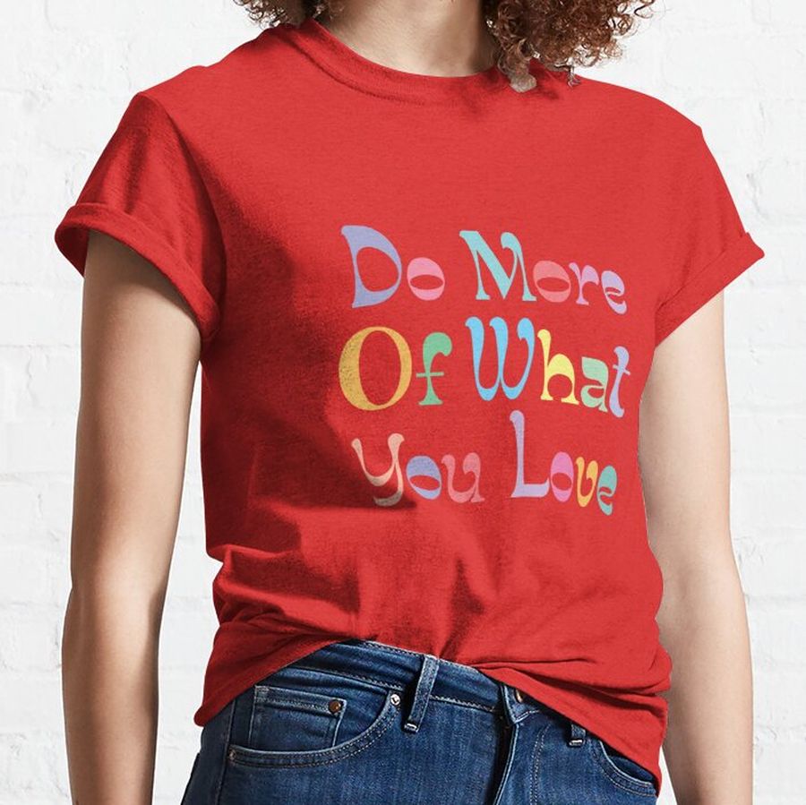 Do More Of What You Love, Quotes, Saying, Retro, Vintage, Colorful, Back to School,  Classic T-Shirt