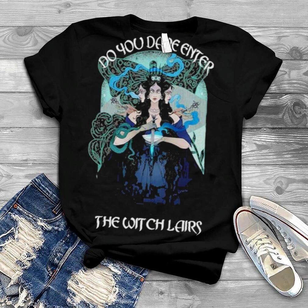 Do You dare enter the Witch lairs Halloween shirt