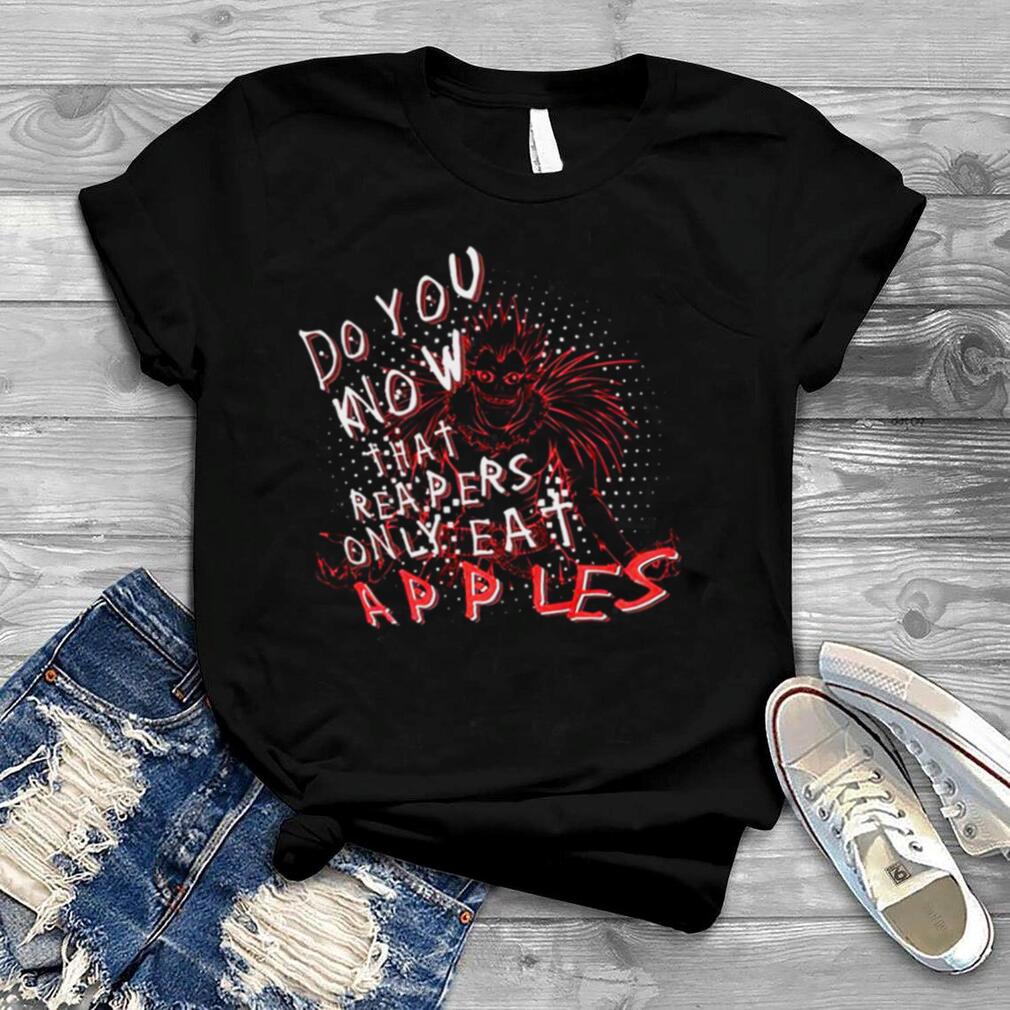 Do You Know That Reapers Only Eat Apples Death Note Anime shirt