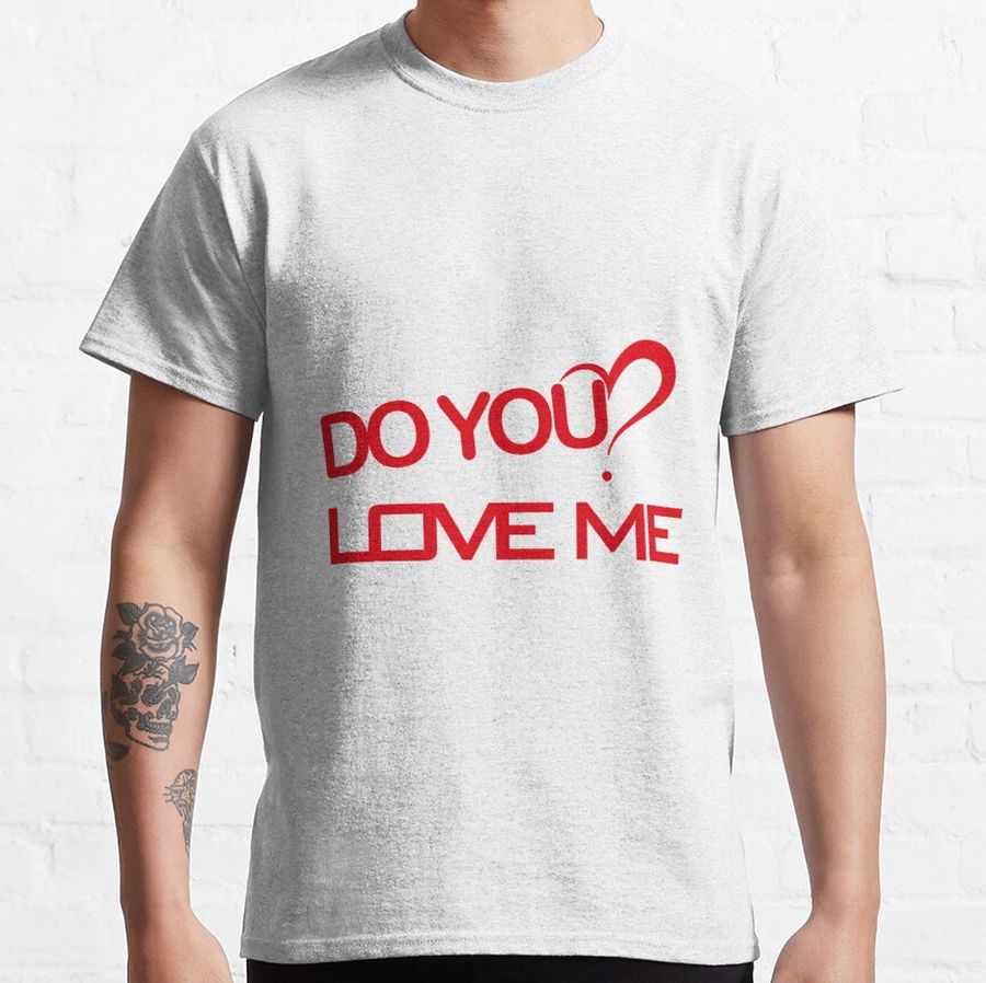 do you love me 2 Classic T-Shirt