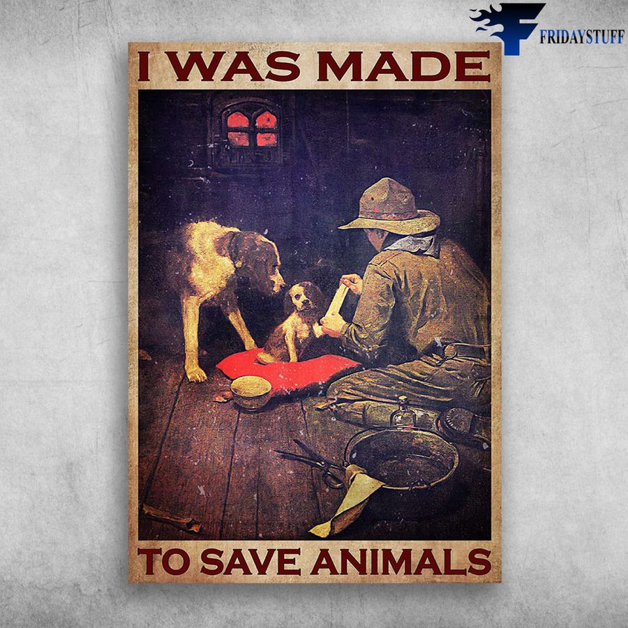 Dog Lover and I Was Made To Save Animals Poster