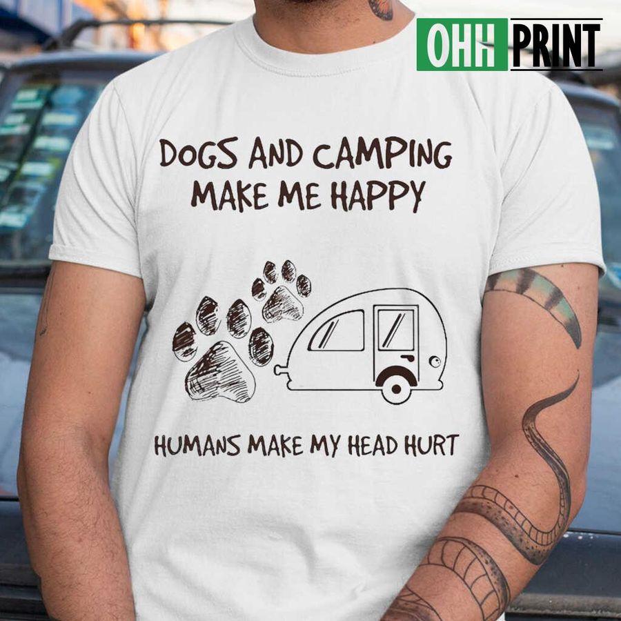 Dogs And Camping Make Me Happy Tshirts White