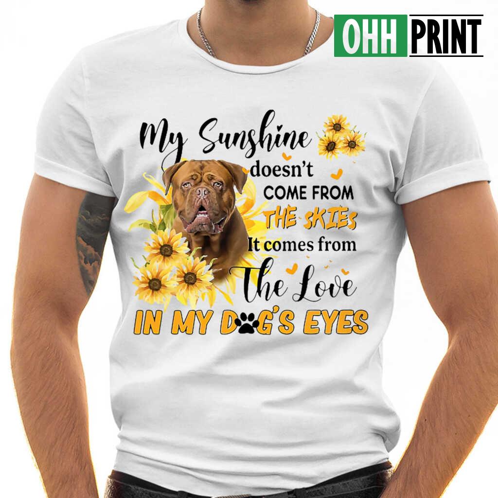 Dogue De Bordeaux Gift My Sunshine In My Dog's Eyes T-shirts White