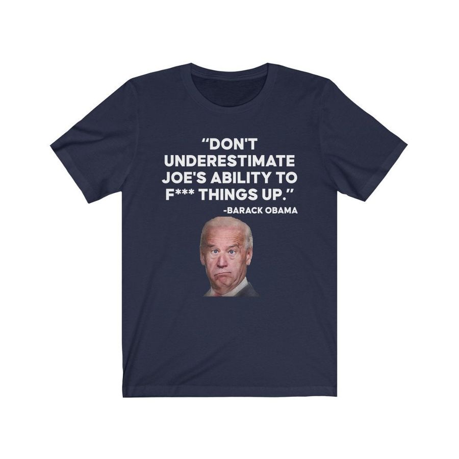 Don’t Underestimate Joe’s Ability To F Things Up Anti Biden Political Republican Unisex T-Shirt