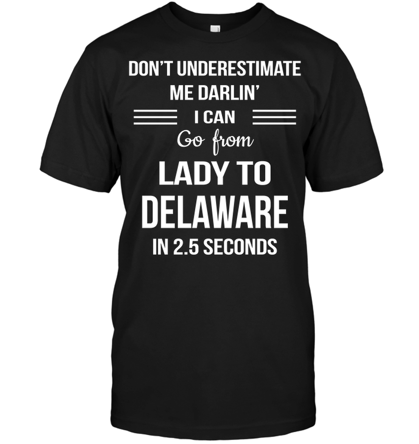 Don’t Underestimate Me Darlin’ I Can Go From Lady To Delaware In 2.5 Seconds.png