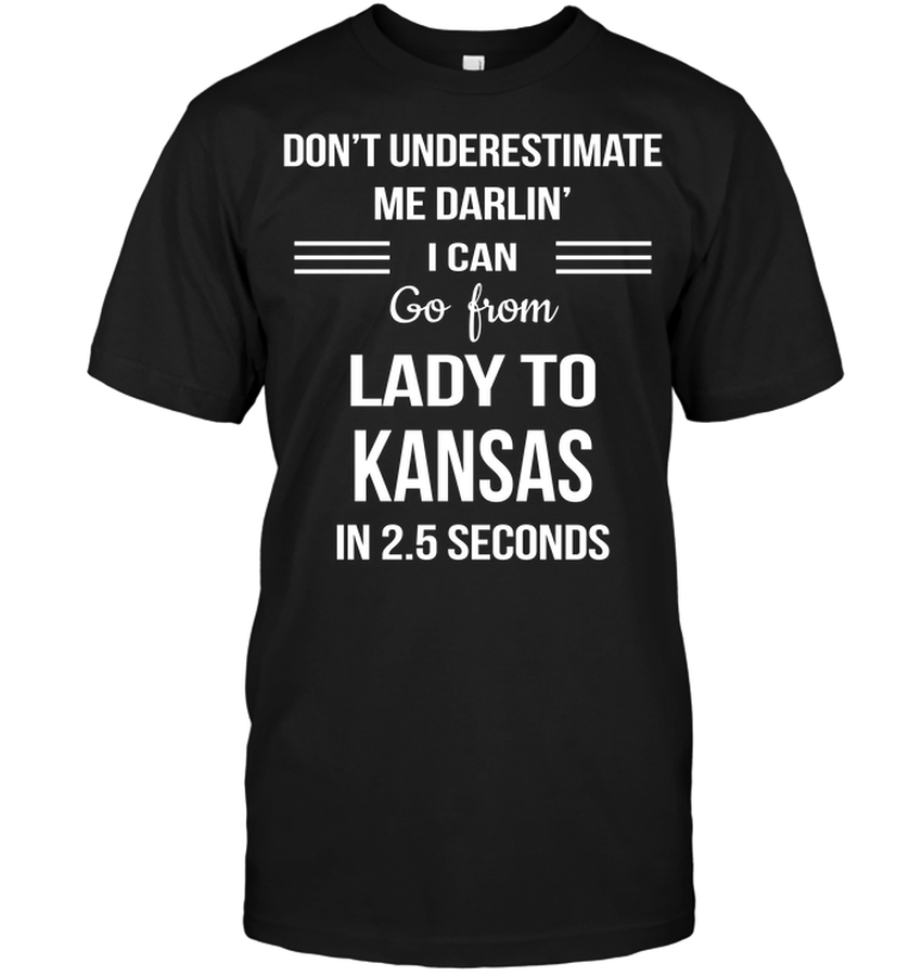 Don’t Underestimate Me Darlin’ I Can Go From Lady To Kansas In 2.5 Seconds.png