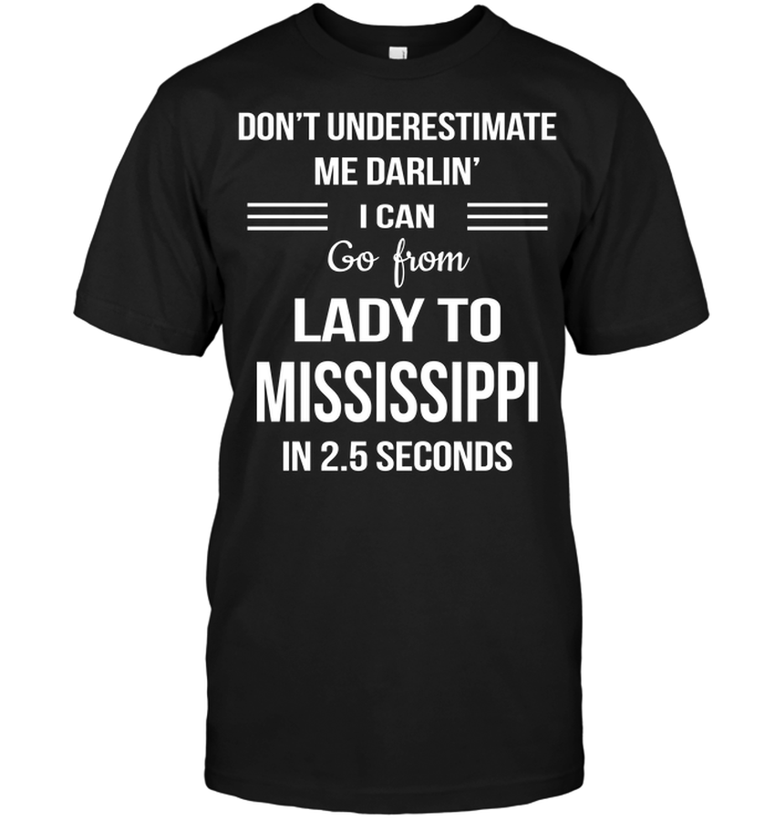 Don’t Underestimate Me Darlin’ I Can Go From Lady To Mississippi In 2.5 Seconds.png