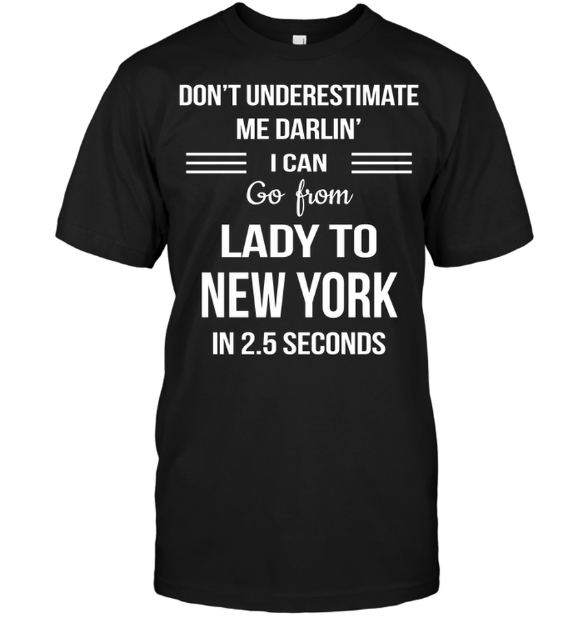 Don’t Underestimate Me Darlin’ I Can Go From Lady To New York In 2.5 Seconds.png