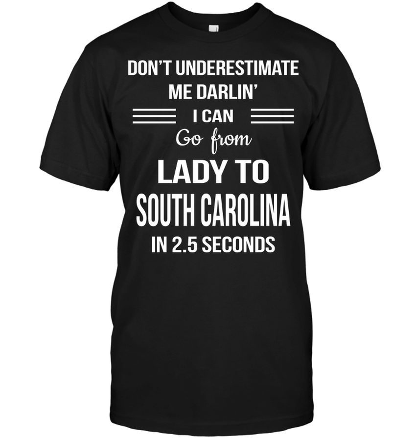 Don’t Underestimate Me Darlin’ I Can Go From Lady To South Carolina In 2.5 Seconds.png