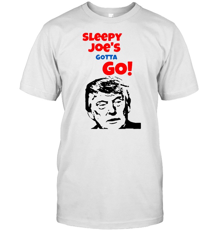 Donald Trump Sleepy Joe’S Gotta Go Shirt, Tshirt, Hoodie, Sweatshirt, Long Sleeve, Youth, funny shirts, gift shirts, Graphic Tee