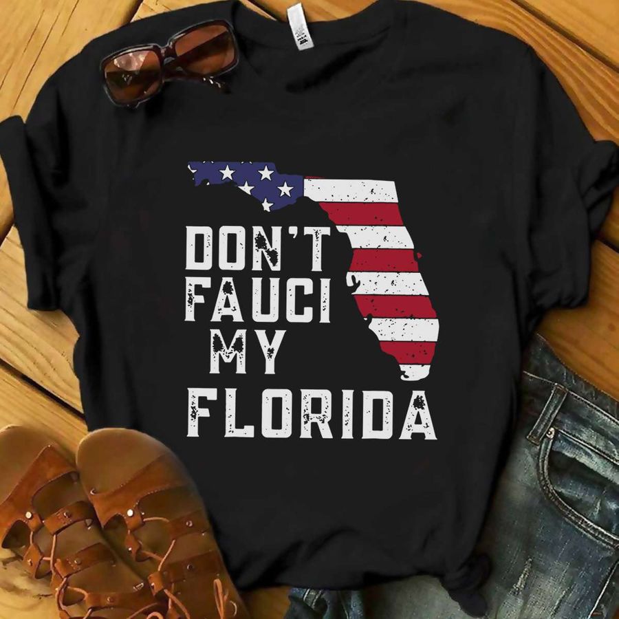 Don't fauci my Florida – Florida US state, America flag