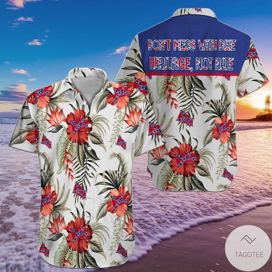 Dont Mess With Dixie Heritage Not Hate Hawaiian Shirt