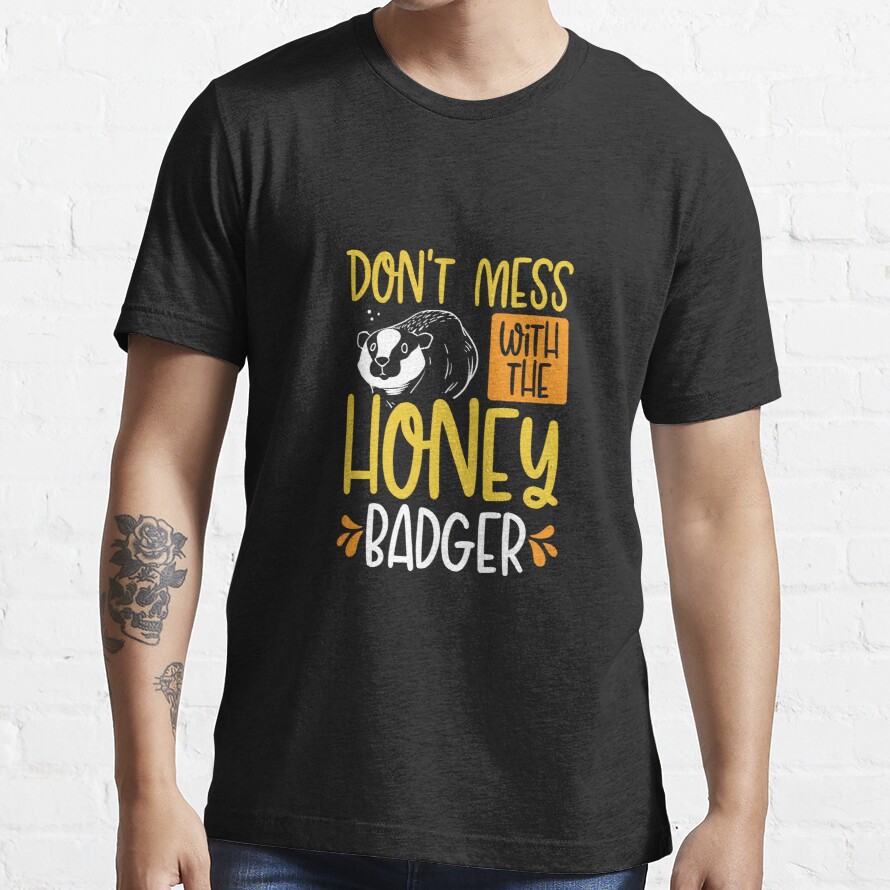 Dont mess with the badger Essential T-Shirt