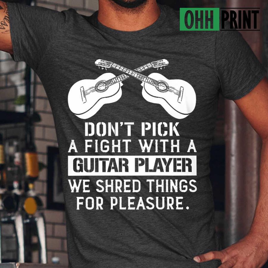 Don't Pick A Fight With A Guitar Player Tshirts Black