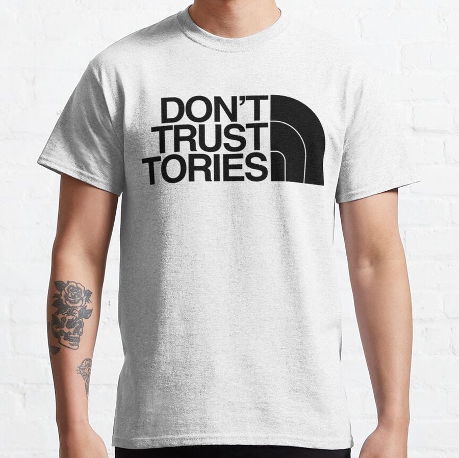 DONT TRUST TORIES    Classic T-Shirt