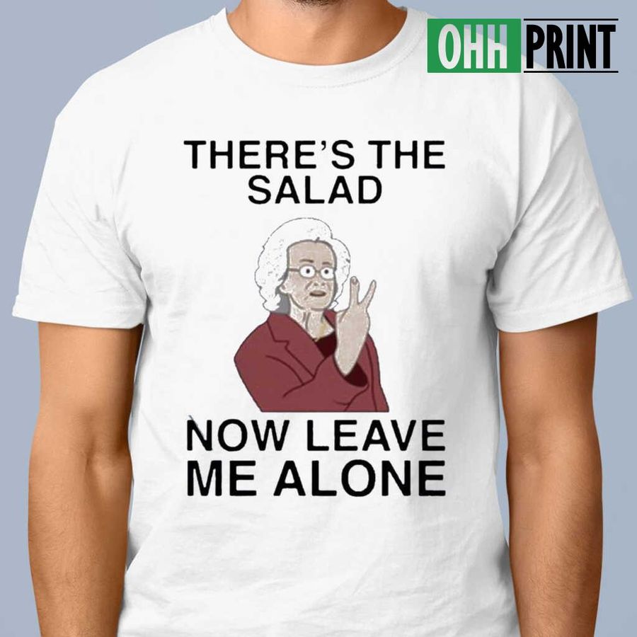 Doris There's The Salad Now Leave Me Alone T-shirts White