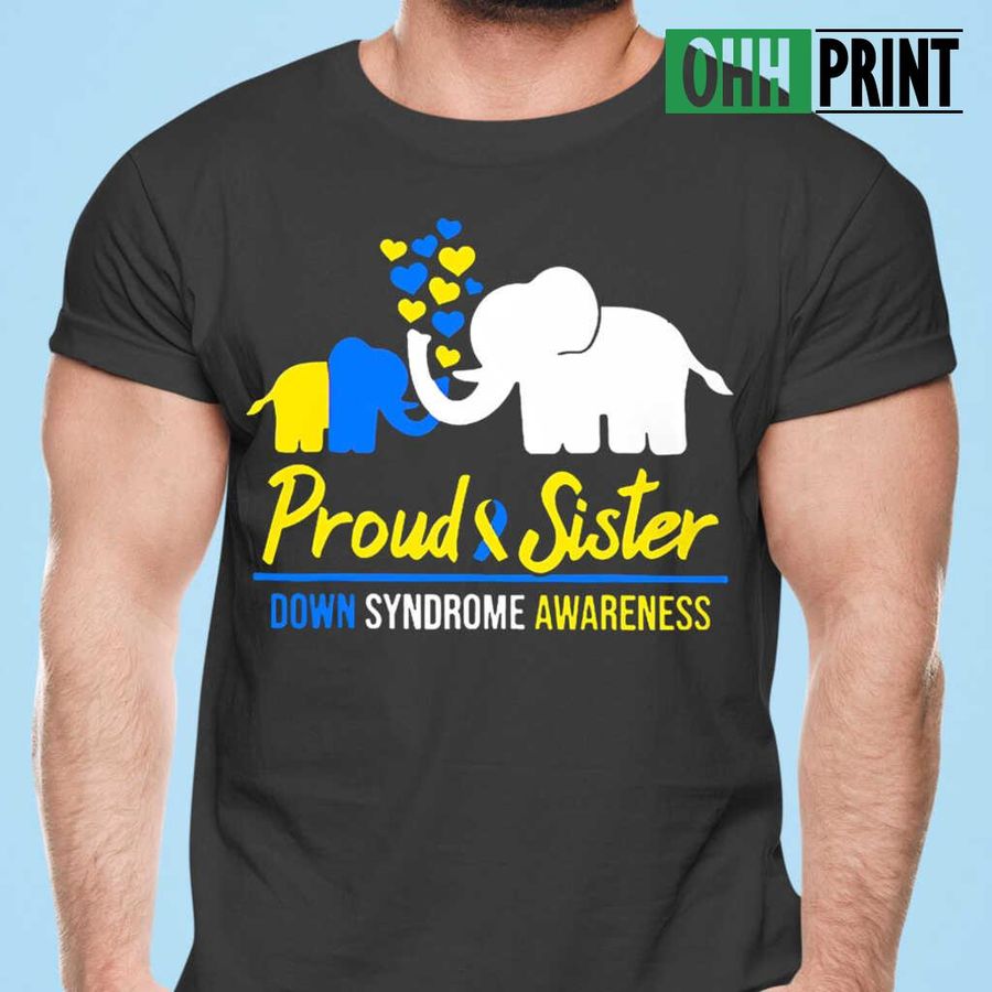Down Syndrome Awareness Elephant Proud Sister T-shirts Black