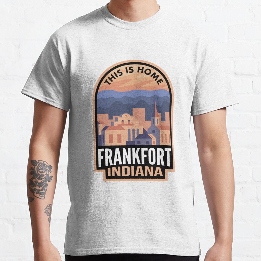 Downtown Frankfort Indiana This is Home Classic T-Shirt