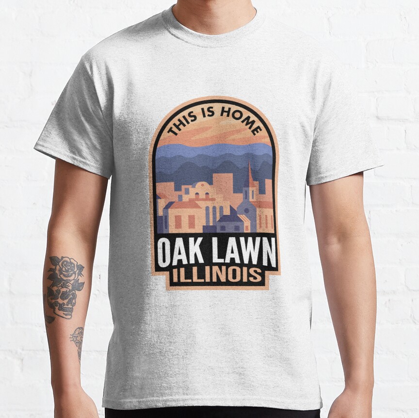 Downtown Oak Lawn Illinois This is Home Classic T-Shirt