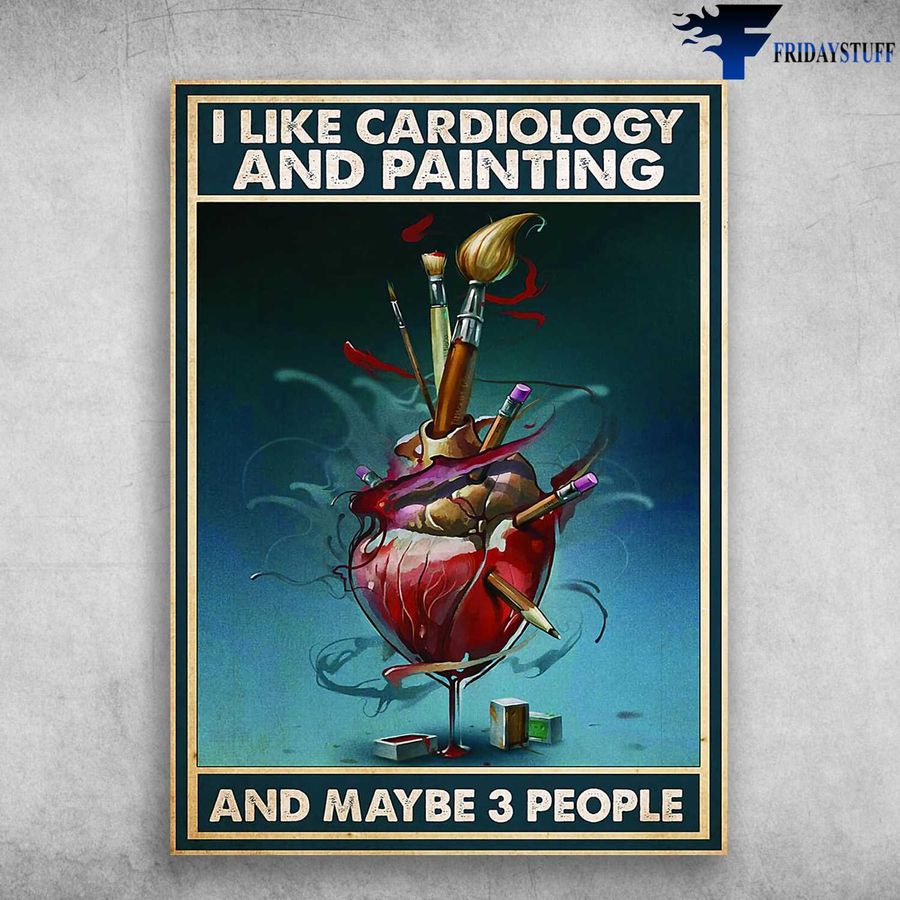 Draw in Your Heart and I Like Cardiology And Painting, And Maybe 3 People Poster