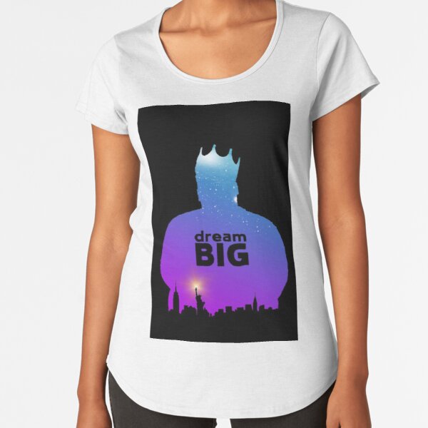 Dream BIG. Premium Scoop T-Shirt