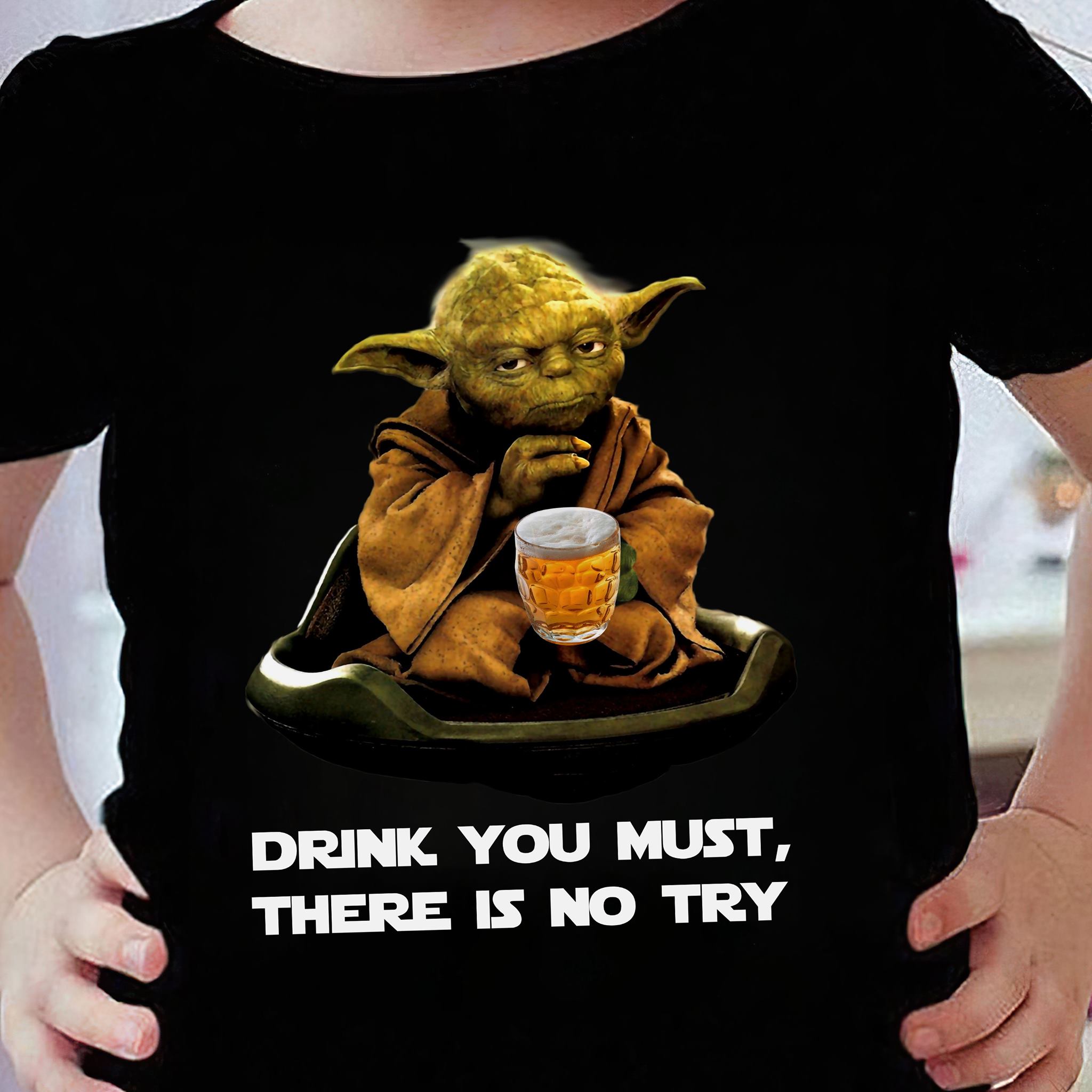 Drink you must there is no try – Yoda star war, beer lover