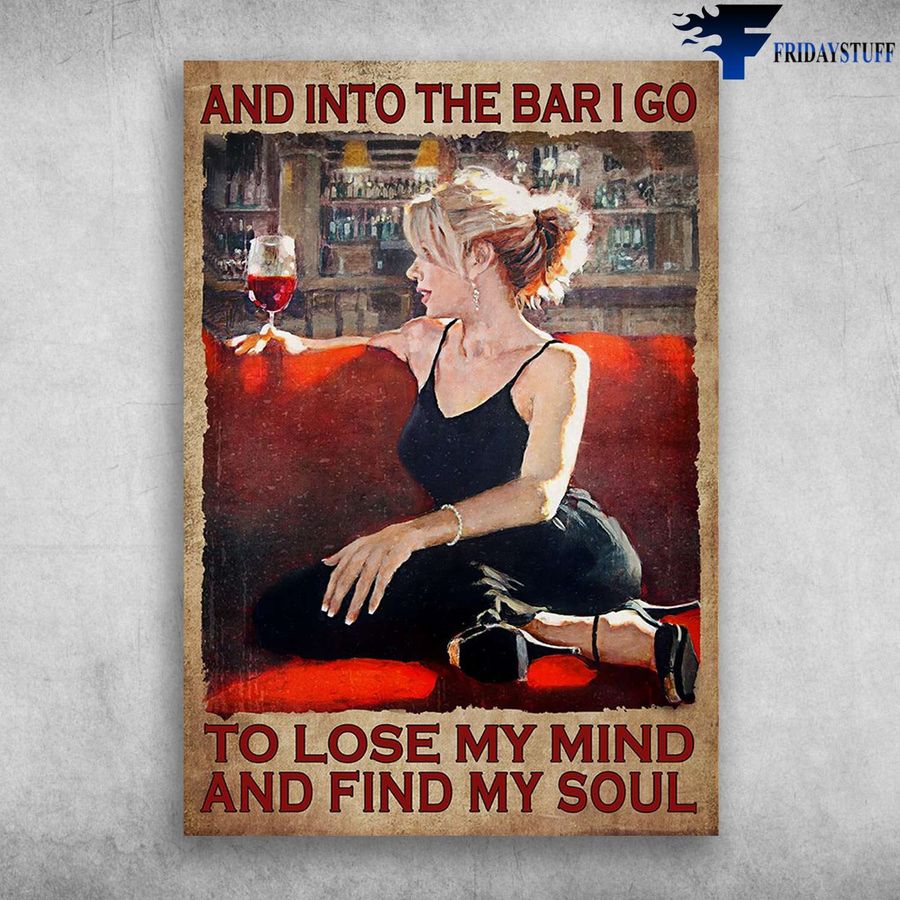 Drinking Girl, Wine Lover and And Into The Bar, I Go To Lose My Mind, And Find My Soul Poster