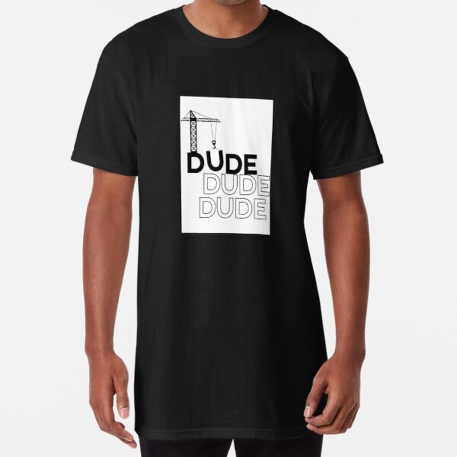 Dude. Under Construction. Long T-Shirt
