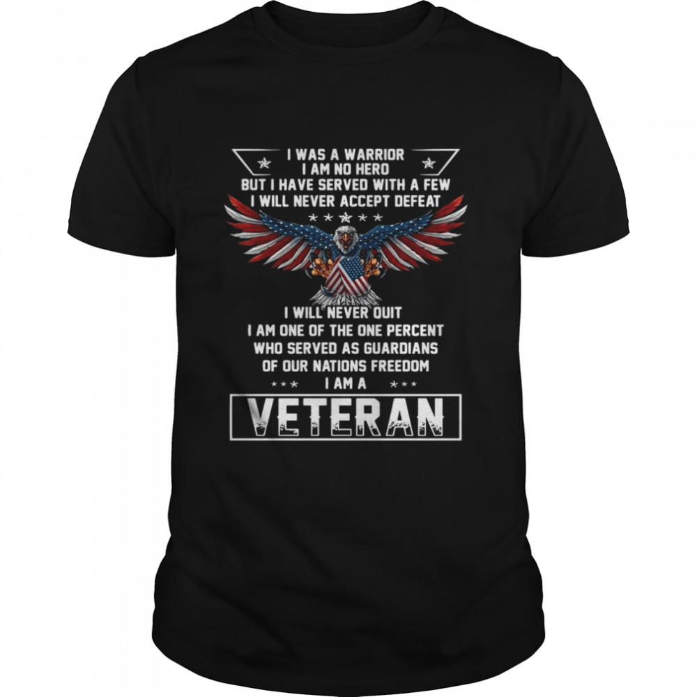 Eagles American Flag I Was A Warrior I Am No Hero But I Have Served With A Few Veteran Shirt, Tshirt, Hoodie, Sweatshirt, Long Sleeve, Youth