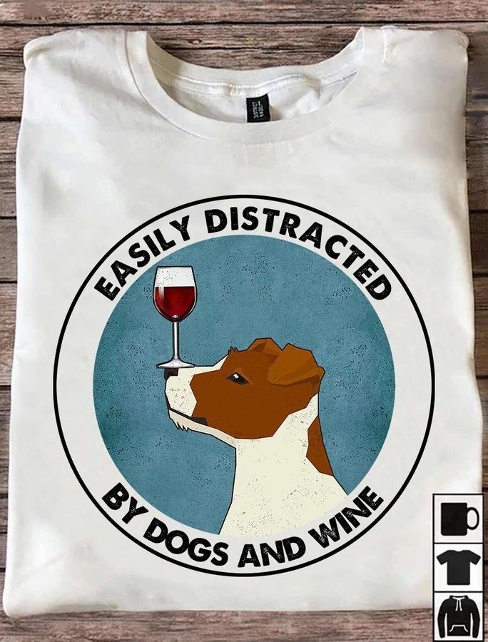 Easily distracted by dogs and wine – Dog lover, T-shirt for wine person