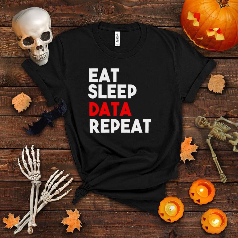 eat sleep data repeat shirt