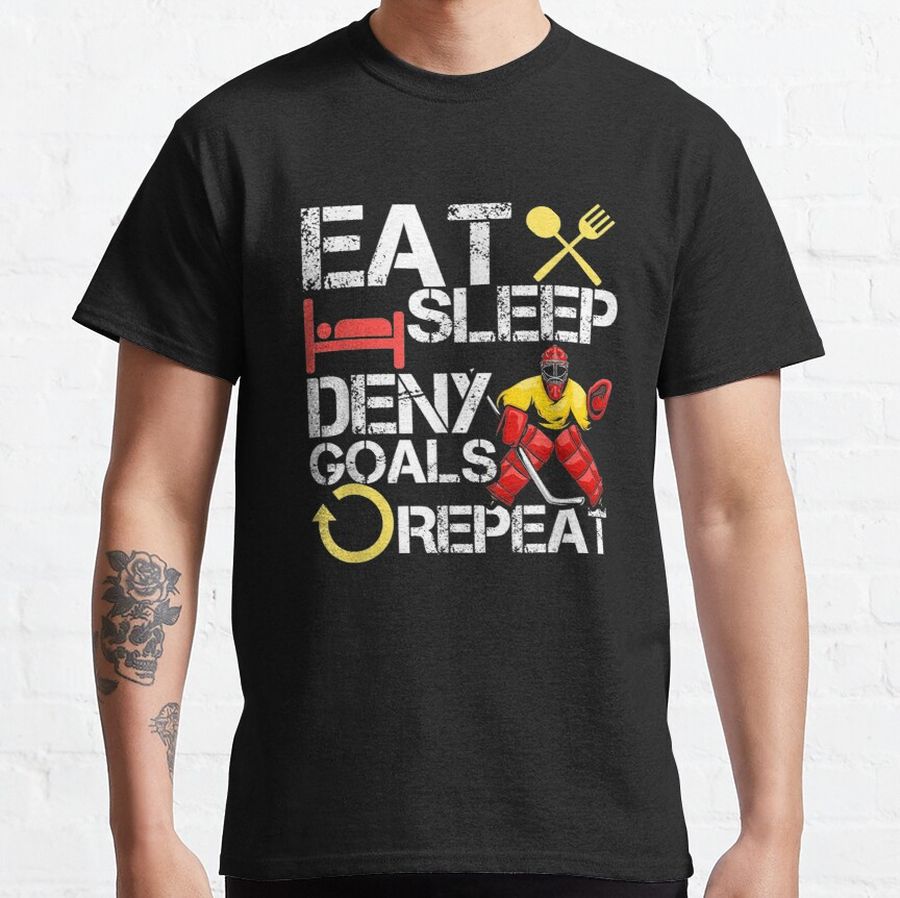 Eat Sleep Stop Goals Repeat A Funny Sports And Hockey Lover  Classic T-Shirt