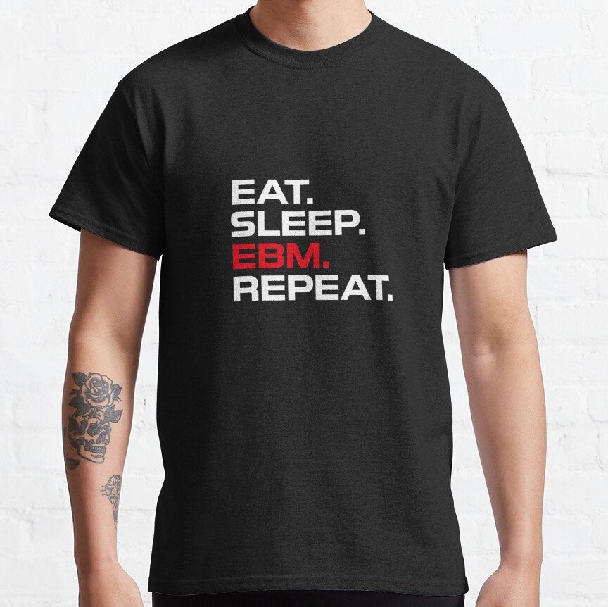 Eat. Sleep. EBM. Repeat. Classic T-Shirt