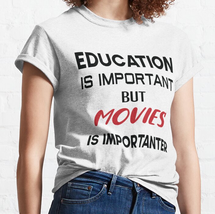 Education is important but Movies is importanter Classic T-Shirt