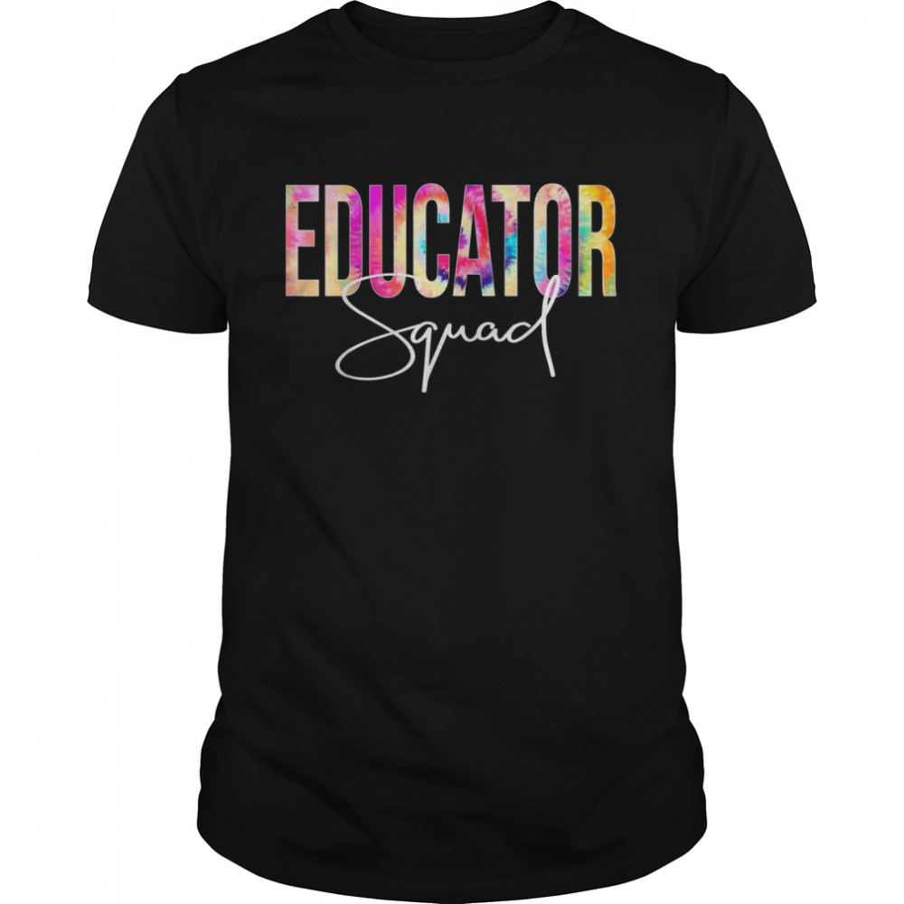 Educator Squad Tie Dye Back To School appreciationShirt Shirt