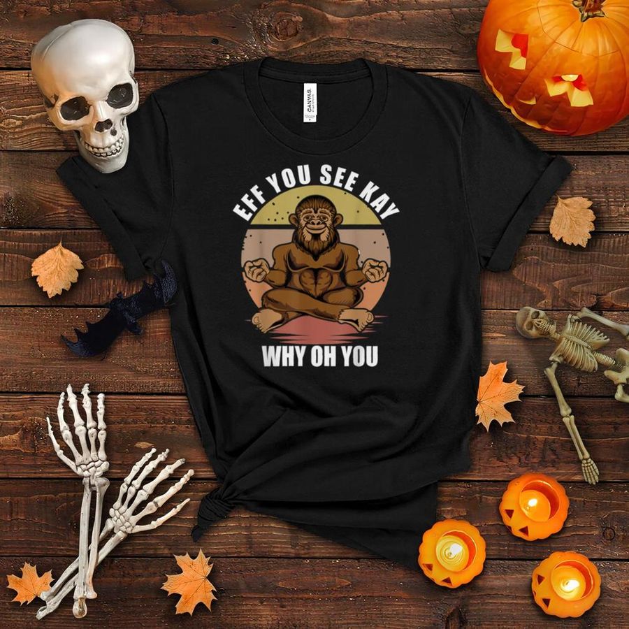 Eff You See Kay Why Oh You Monkey Yoga Retro Vintage T Shirt