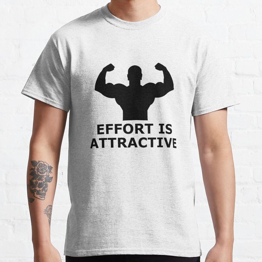 Effort Is Attractive Male White Classic T-Shirt