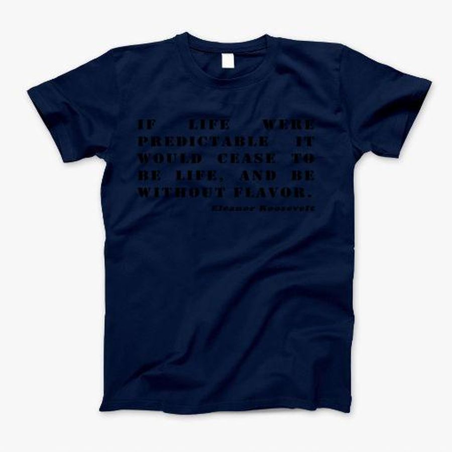 Eleanor Roosevelt Quote T-Shirt, Tshirt, Hoodie, Sweatshirt, Long Sleeve, Youth, Personalized shirt, funny shirts, gift shirts, Graphic Tee