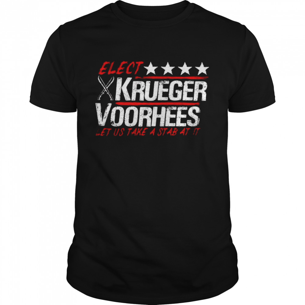 Elect Krueger Voorhees Let Us Take A Stab At It Shirt, Tshirt, Hoodie, Sweatshirt, Long Sleeve, Youth, funny shirts, gift shirts, Graphic Tee