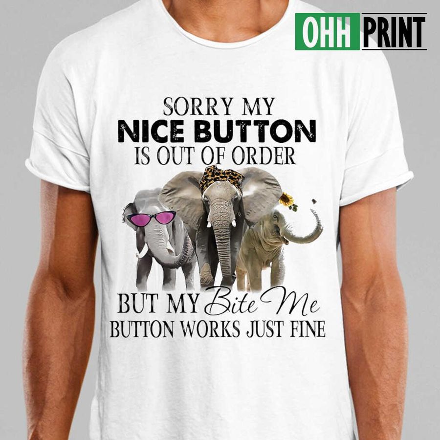 Elephant Sorry My Nice Button Is Out Of Order Tshirts White