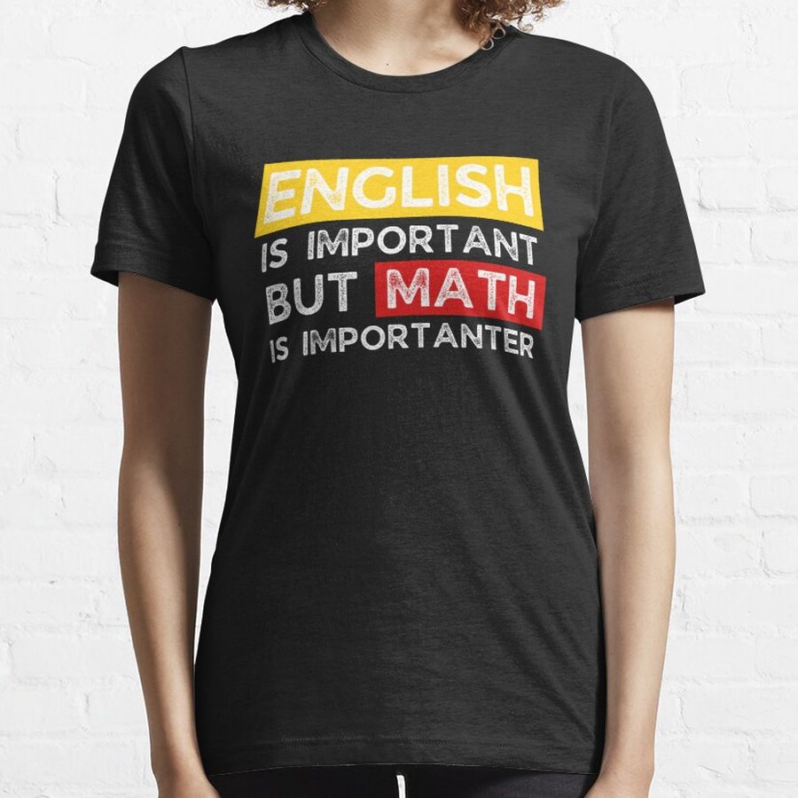 English Is Important But Math Is Importanter Funny Essential T-Shirt