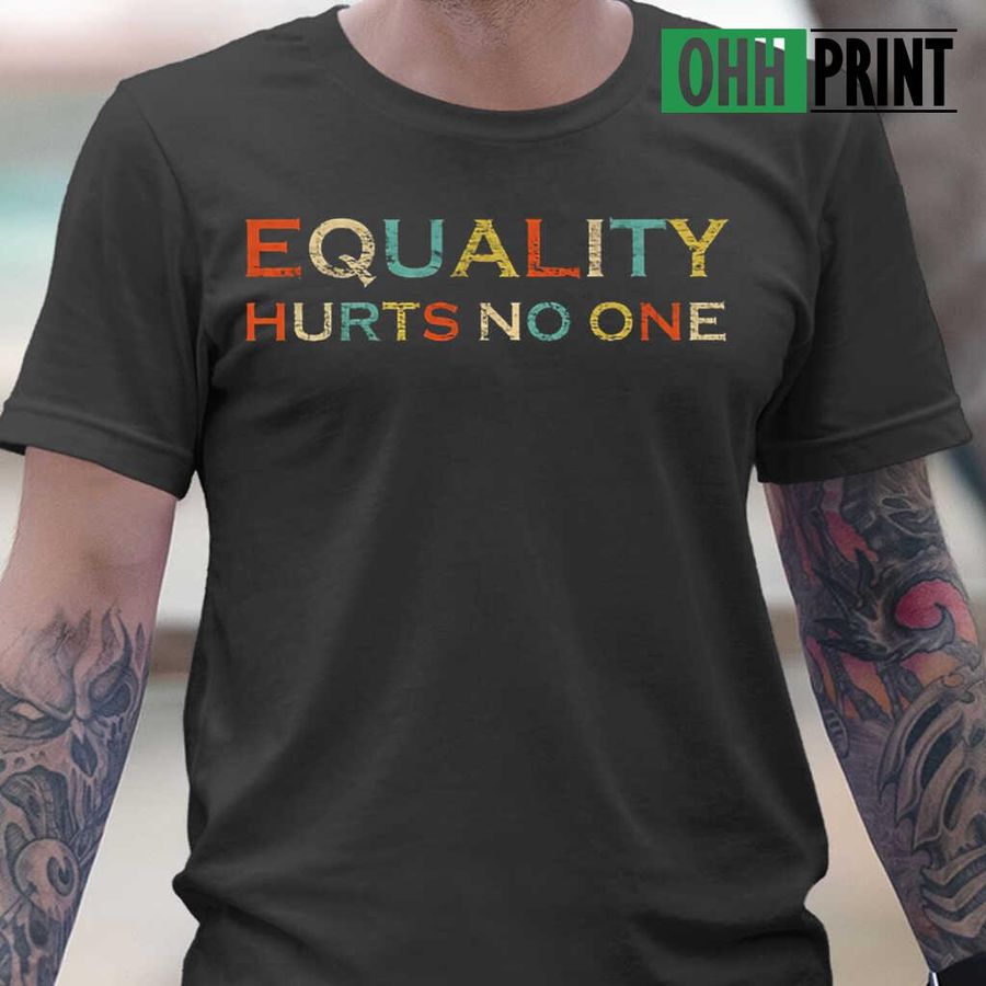 Equality Hurts No One Tshirts Black