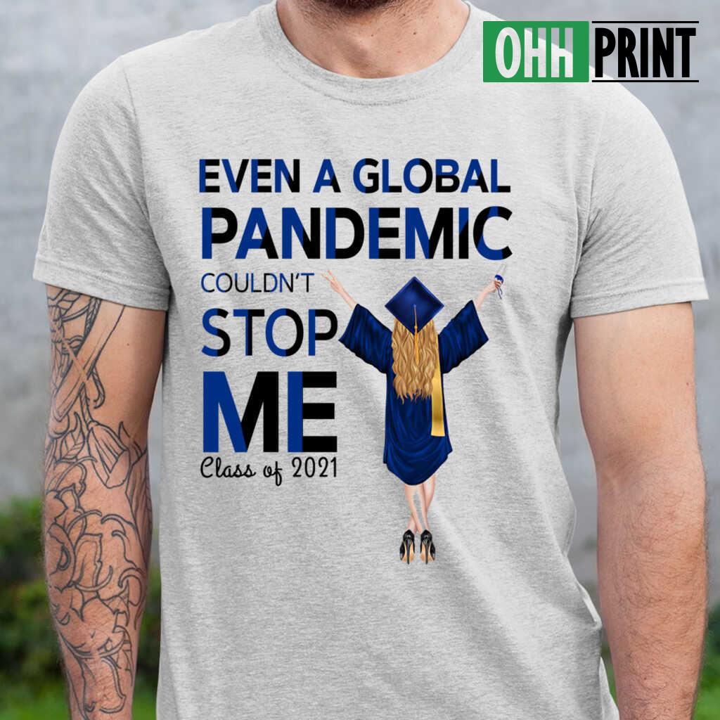 Even A Global Pandemic Couldn’T Stop Me Class Of 2021 T-shirts White